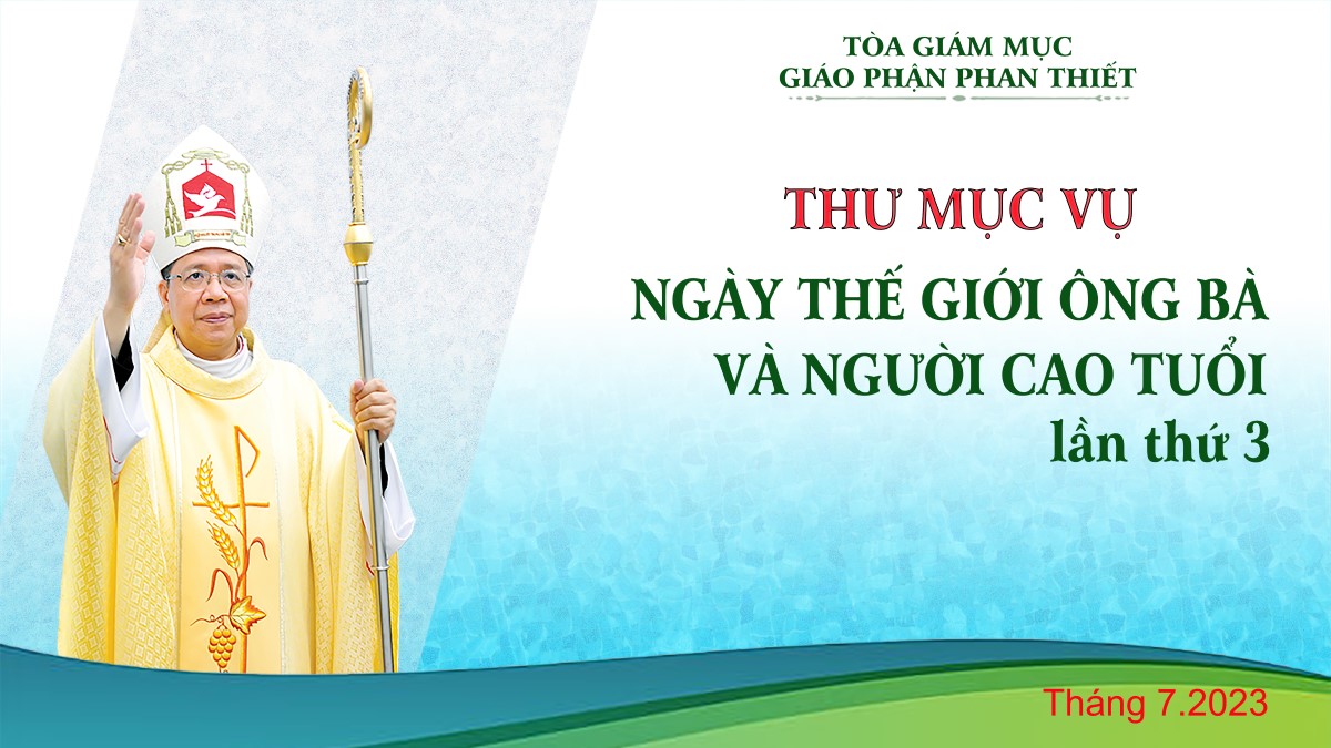 GIÁO PHẬN PHAN THIẾT THƯ MỤC VỤ THÁNG 07/2023 NGÀY THẾ GIỚI ÔNG BÀ