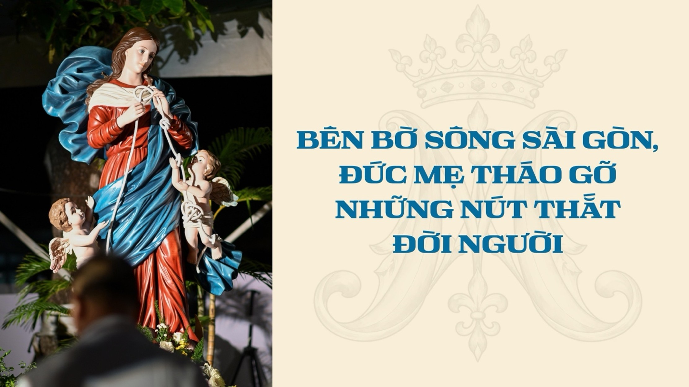 Bên bờ sông Sài Gòn, Đức Mẹ tháo gỡ những nút thắt đời người